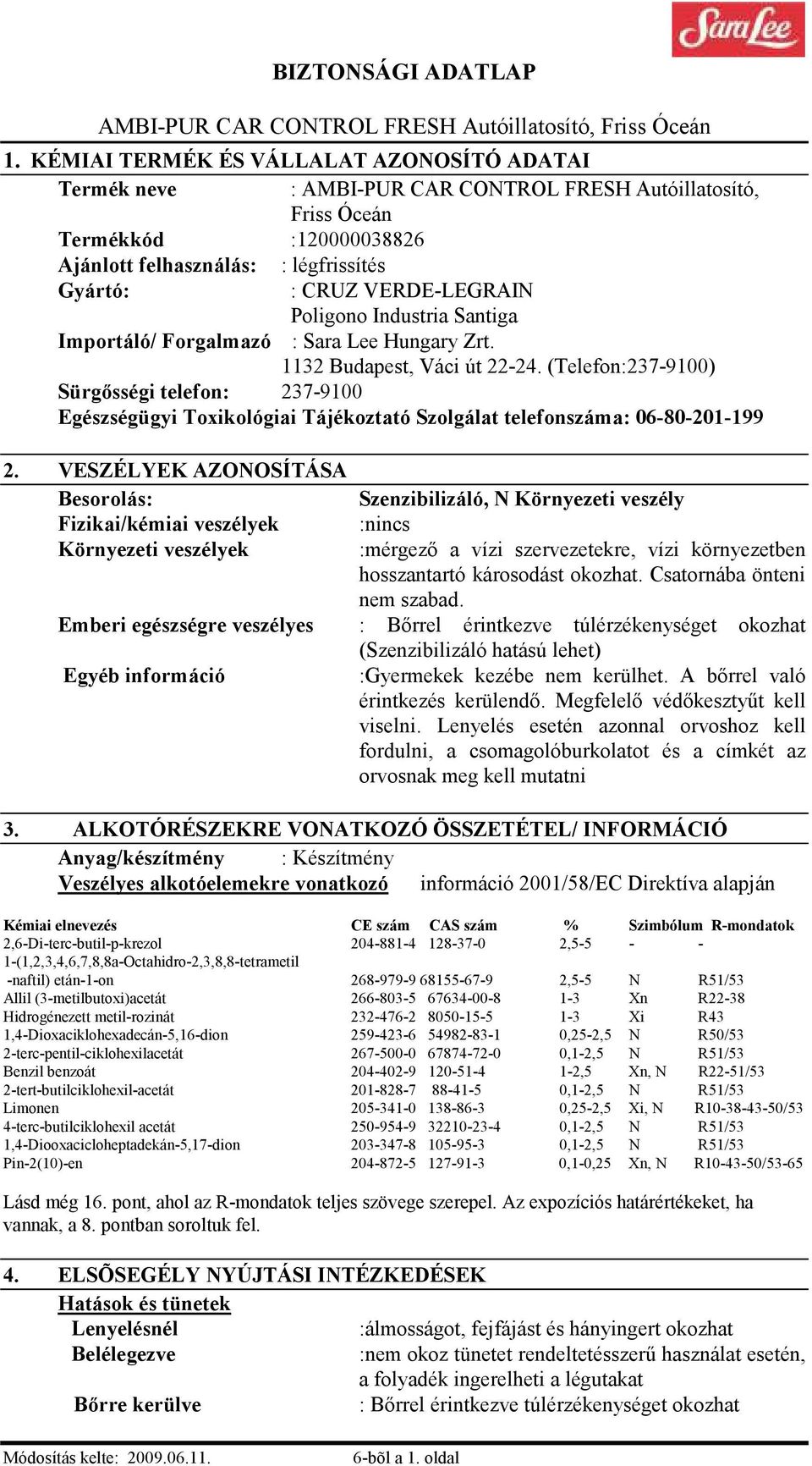 (Telefon:237-9100) Sürgısségi telefon: 237-9100 Egészségügyi Toxikológiai Tájékoztató Szolgálat telefonszáma: 06-80-201-199 2.