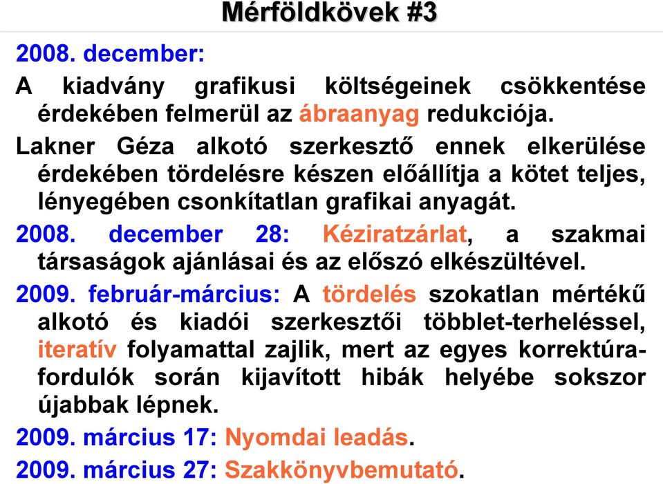 december 28: Kéziratzárlat, a szakmai társaságok ajánlásai és az előszó elkészültével. 2009.