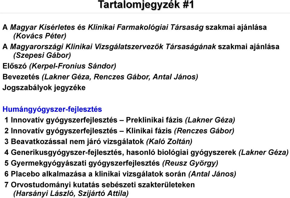 Innovatív gyógyszerfejlesztés Klinikai fázis (Renczes Gábor) 3 Beavatkozással nem járó vizsgálatok (Kaló Zoltán) 4 Generikusgyógyszer-fejlesztés, hasonló biológiai gyógyszerek (Lakner Géza) 5
