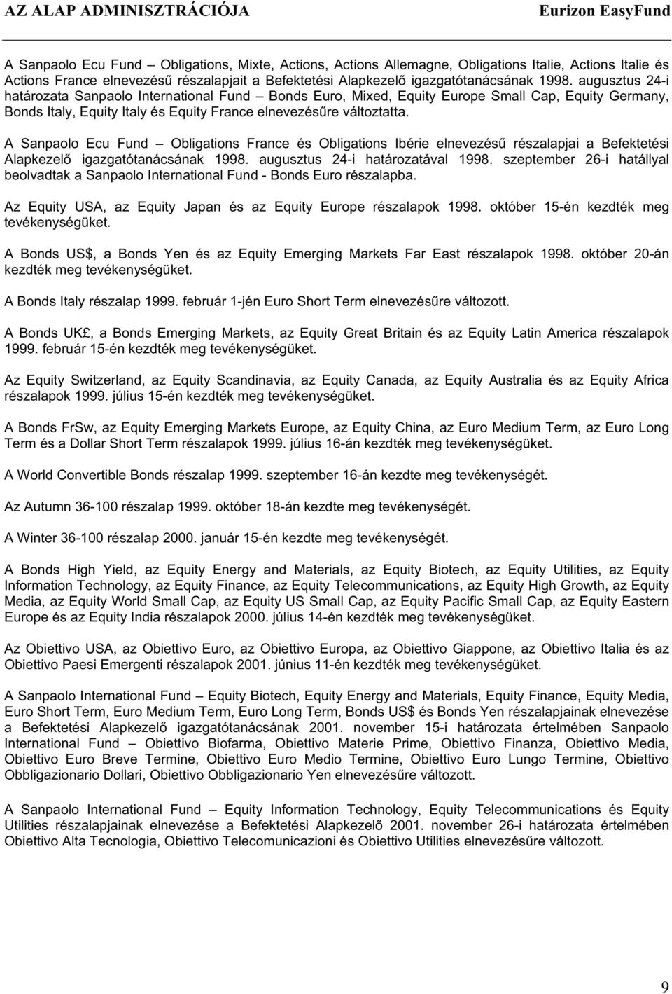 augusztus 24-i határozata Sanpaolo International Fund Bonds Euro, Mixed, Equity Europe Small Cap, Equity Germany, Bonds Italy, Equity Italy és Equity France elnevezés re változtatta.