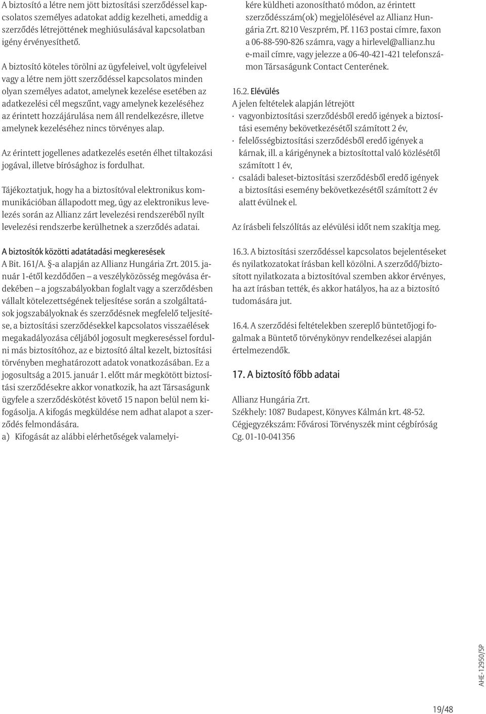 vagy amelynek kezeléséhez az érintett hozzájárulása nem áll rendelkezésre, illetve amelynek kezeléséhez nincs törvényes alap.