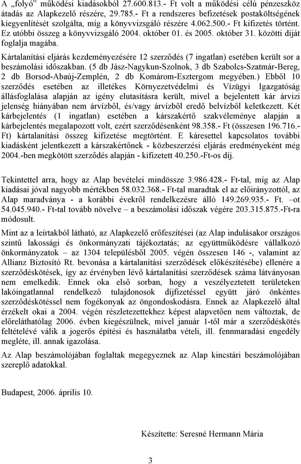 október 31. közötti díját foglalja magába. Kártalanítási eljárás kezdeményezésére 12 szerződés (7 ingatlan) esetében került sor a beszámolási időszakban.