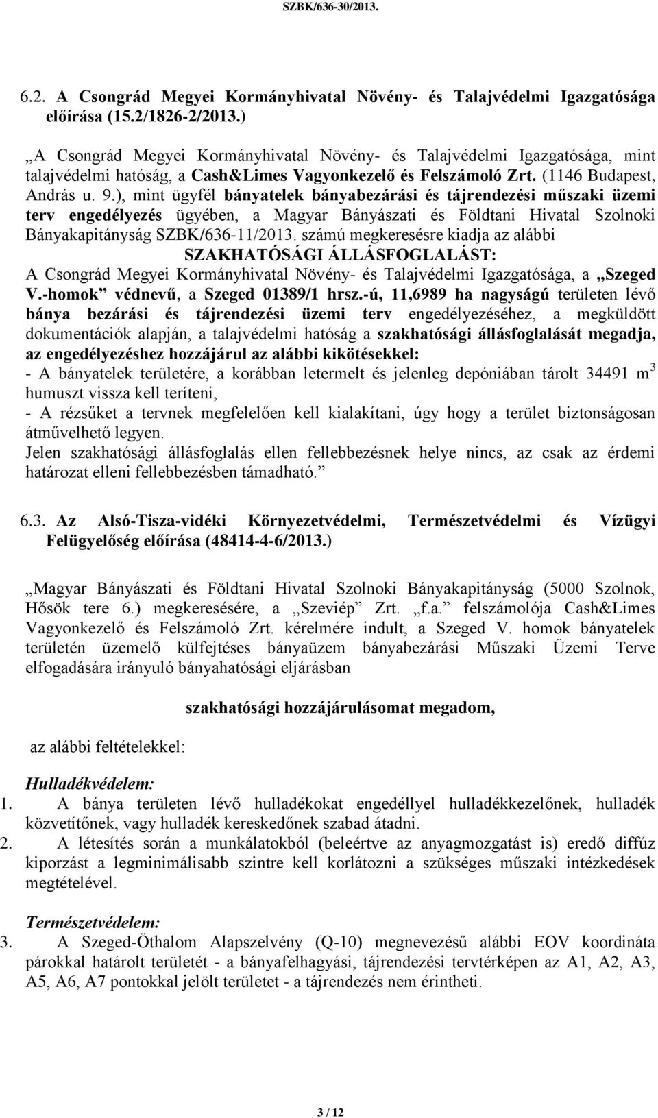 ), mint ügyfél bányatelek bányabezárási és tájrendezési műszaki üzemi terv engedélyezés ügyében, a Magyar Bányászati és Földtani Hivatal Szolnoki Bányakapitányság SZBK/636-11/2013.