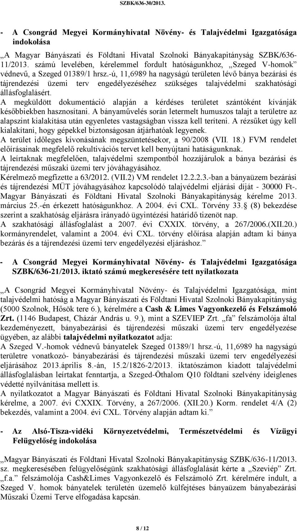 -ú, 11,6989 ha nagyságú területen lévő bánya bezárási és tájrendezési üzemi terv engedélyezéséhez szükséges talajvédelmi szakhatósági állásfoglalásért.