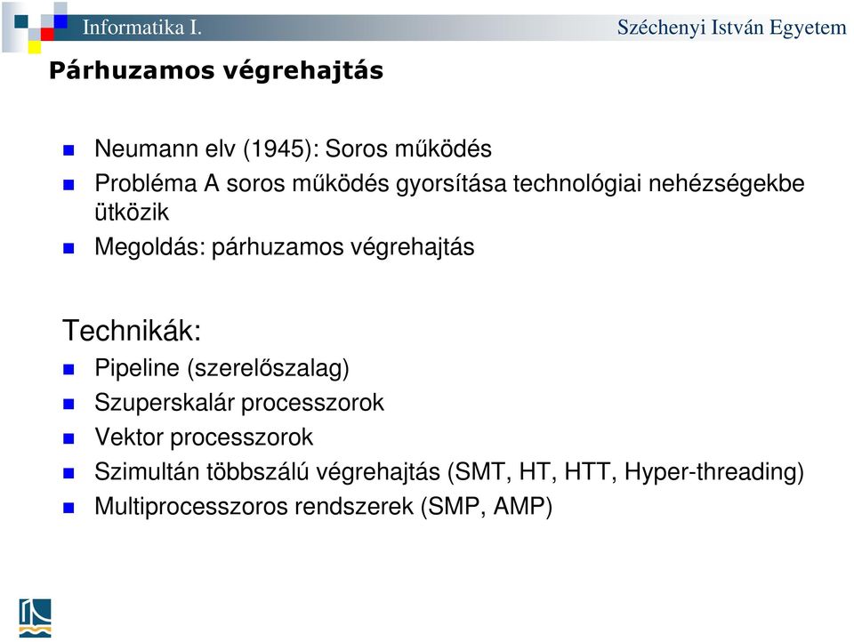Technikák: Pipeline (szerelőszalag) Szuperskalár processzorok Vektor processzorok