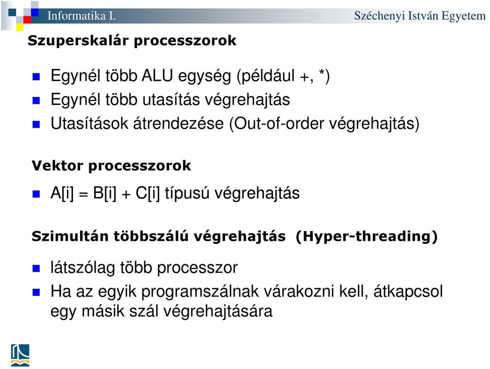 B[i] + C[i] típusú végrehajtás Szimultán többszálú végrehajtás (Hyper-threading) látszólag