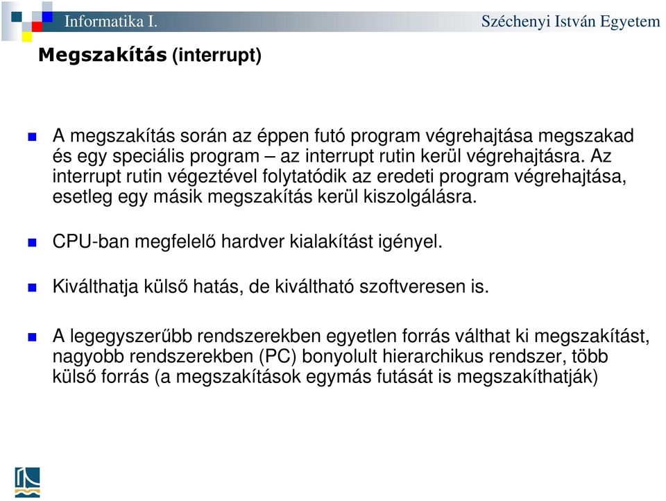 CPU-ban megfelelő hardver kialakítást igényel. Kiválthatja külső hatás, de kiváltható szoftveresen is.