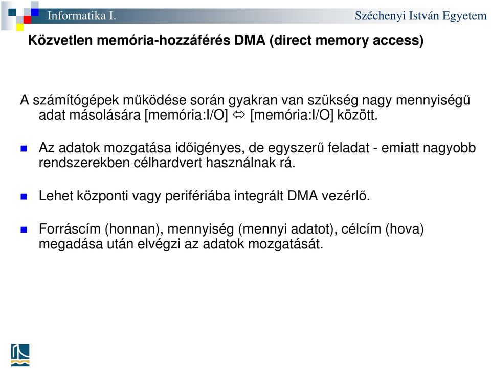 Az adatok mozgatása időigényes, de egyszerű feladat - emiatt nagyobb rendszerekben célhardvert használnak rá.