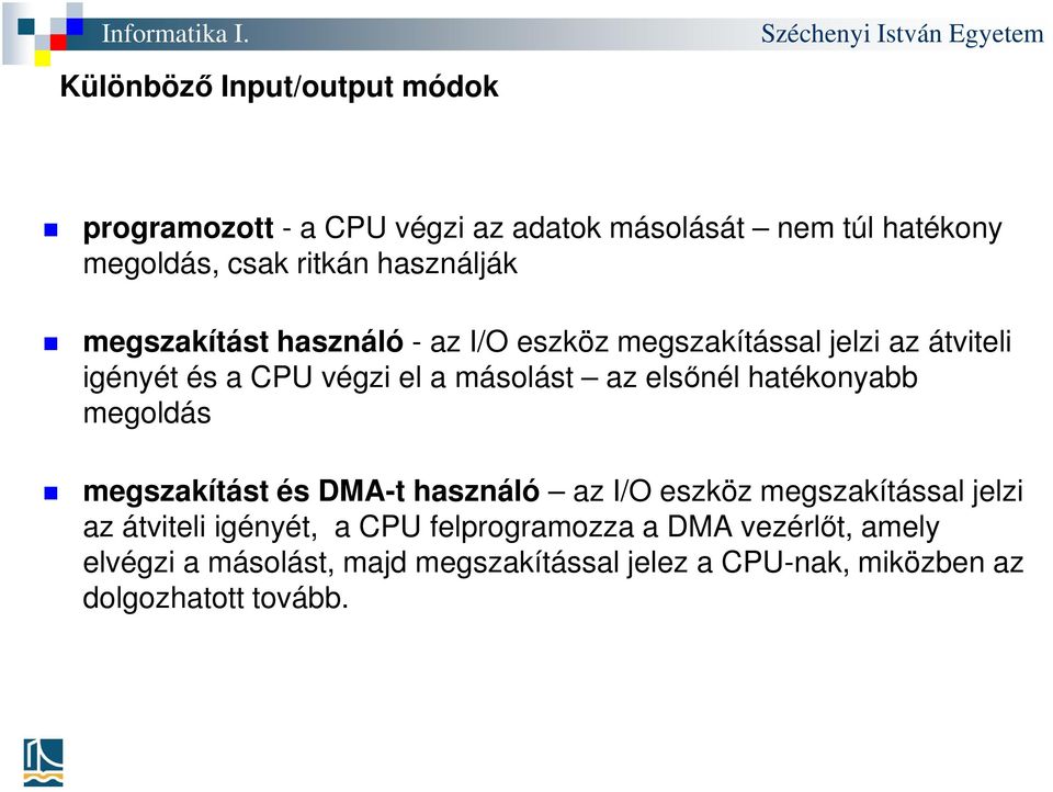 elsőnél hatékonyabb megoldás megszakítást és DMA-t használó az I/O eszköz megszakítással jelzi az átviteli igényét, a CPU