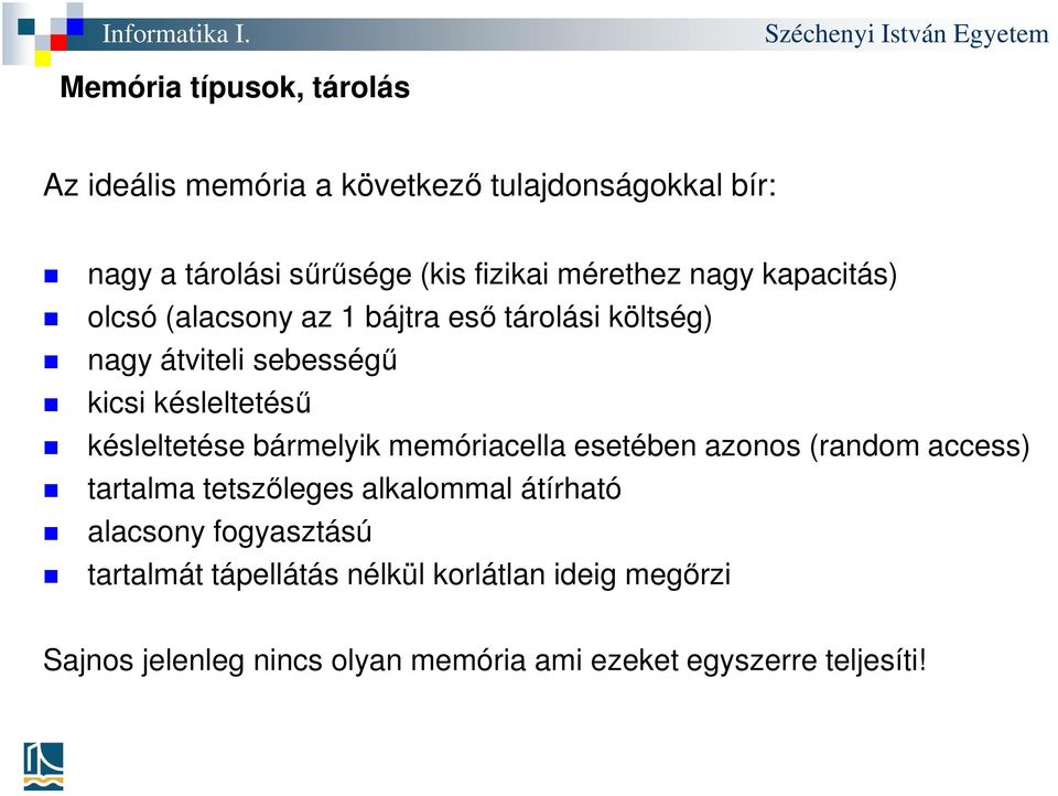késleltetése bármelyik memóriacella esetében azonos (random access) tartalma tetszőleges alkalommal átírható alacsony