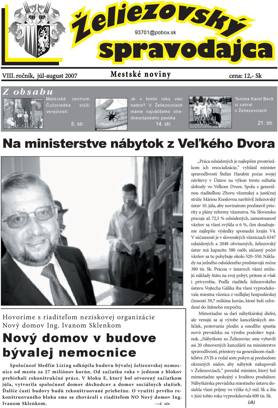 Ivanom Sklenkom Nový domov v budove bývalej nemocnice Spoločnosť Medfin Lízing odkúpila budovu bývalej želiezovskej nemocnice od mesta za 27 miliónov korún.