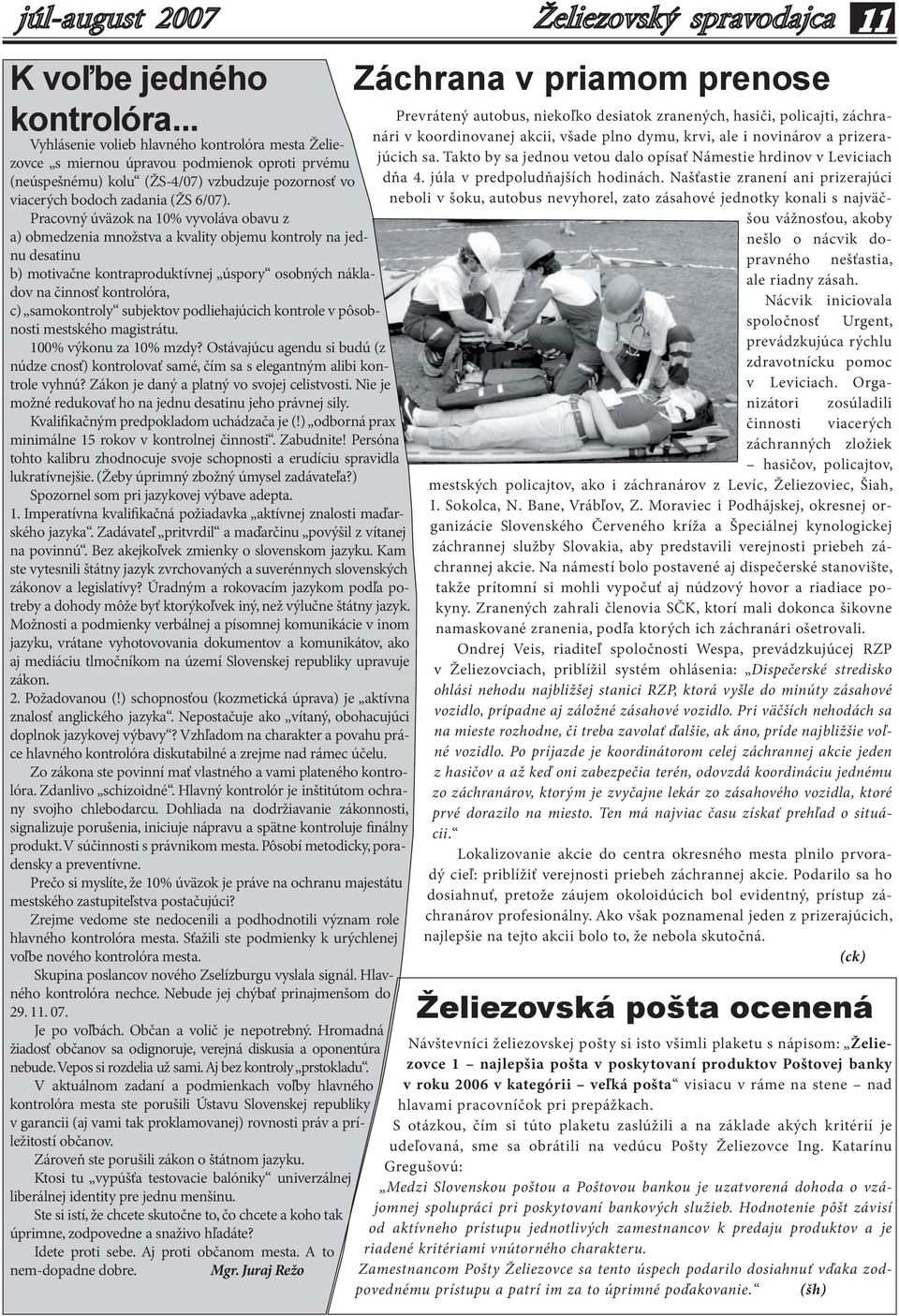 Pracovný úväzok na 10% vyvoláva obavu z a) obmedzenia množstva a kvality objemu kontroly na jednu desatinu b) motivačne kontraproduktívnej úspory osobných nákladov na činnosť kontrolóra, c)