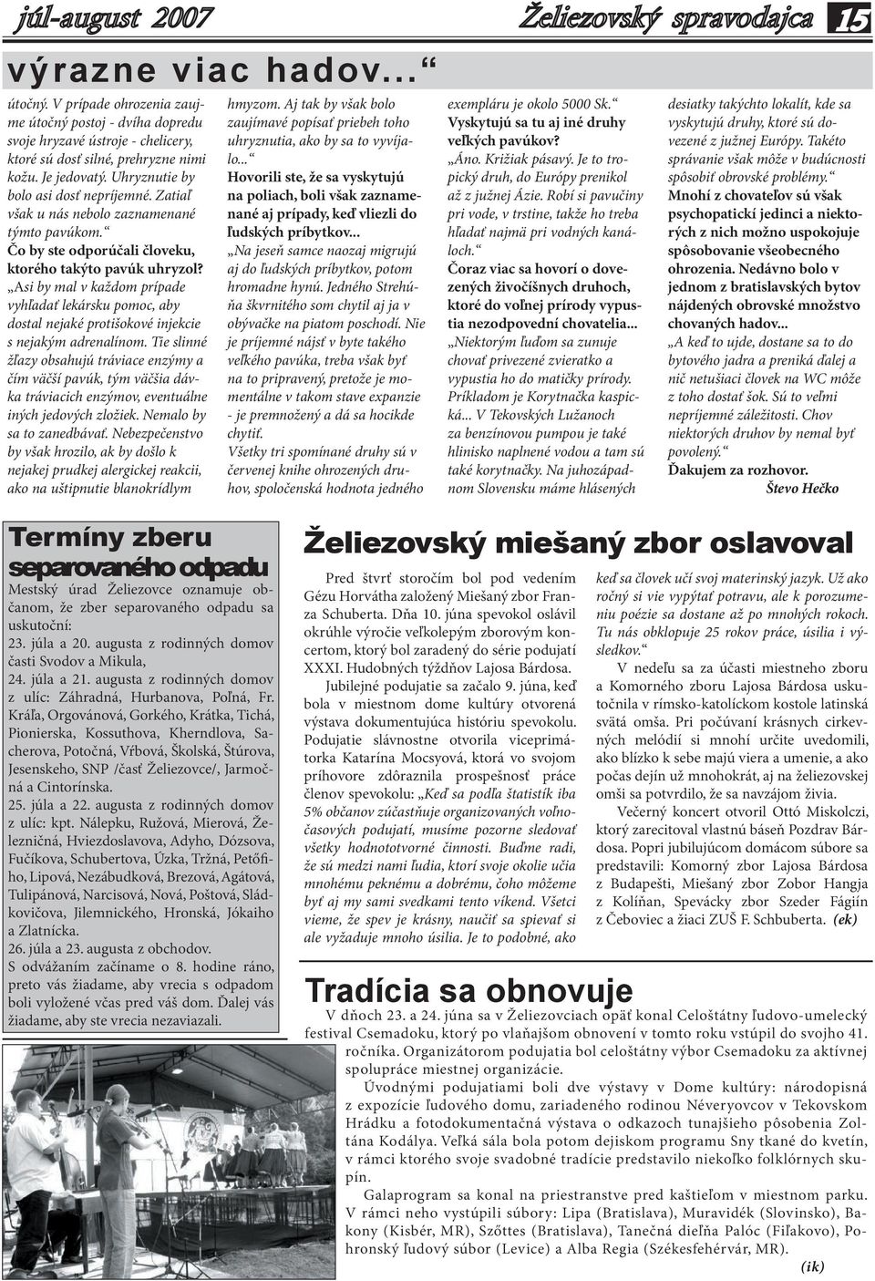 Asi by mal v každom prípade vyhľadať lekársku pomoc, aby dostal nejaké protišokové injekcie s nejakým adrenalínom.