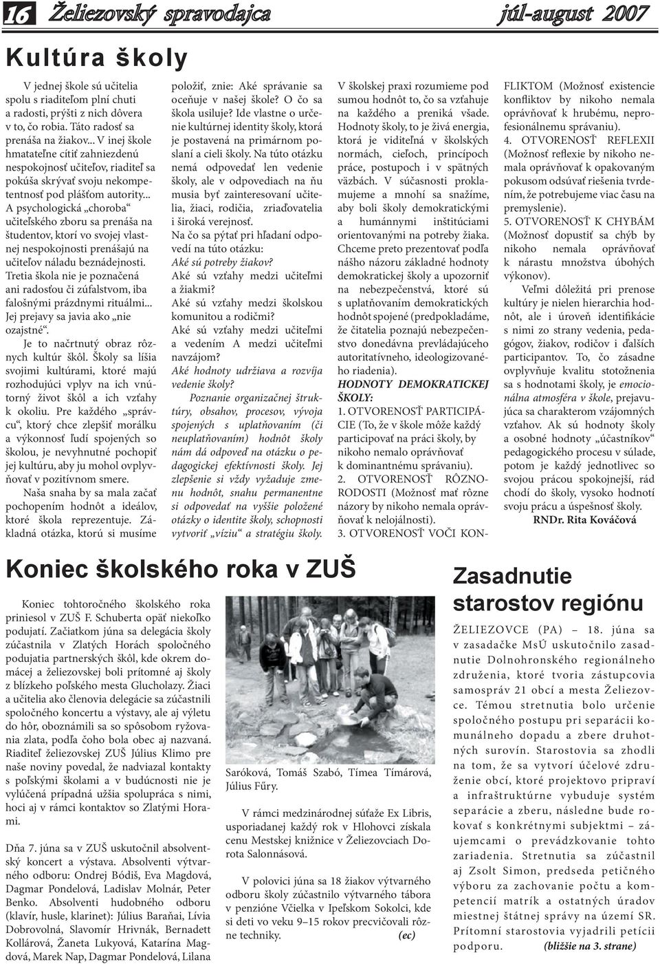 .. A psychologická choroba učiteľského zboru sa prenáša na študentov, ktorí vo svojej vlastnej nespokojnosti prenášajú na učiteľov náladu beznádejnosti.