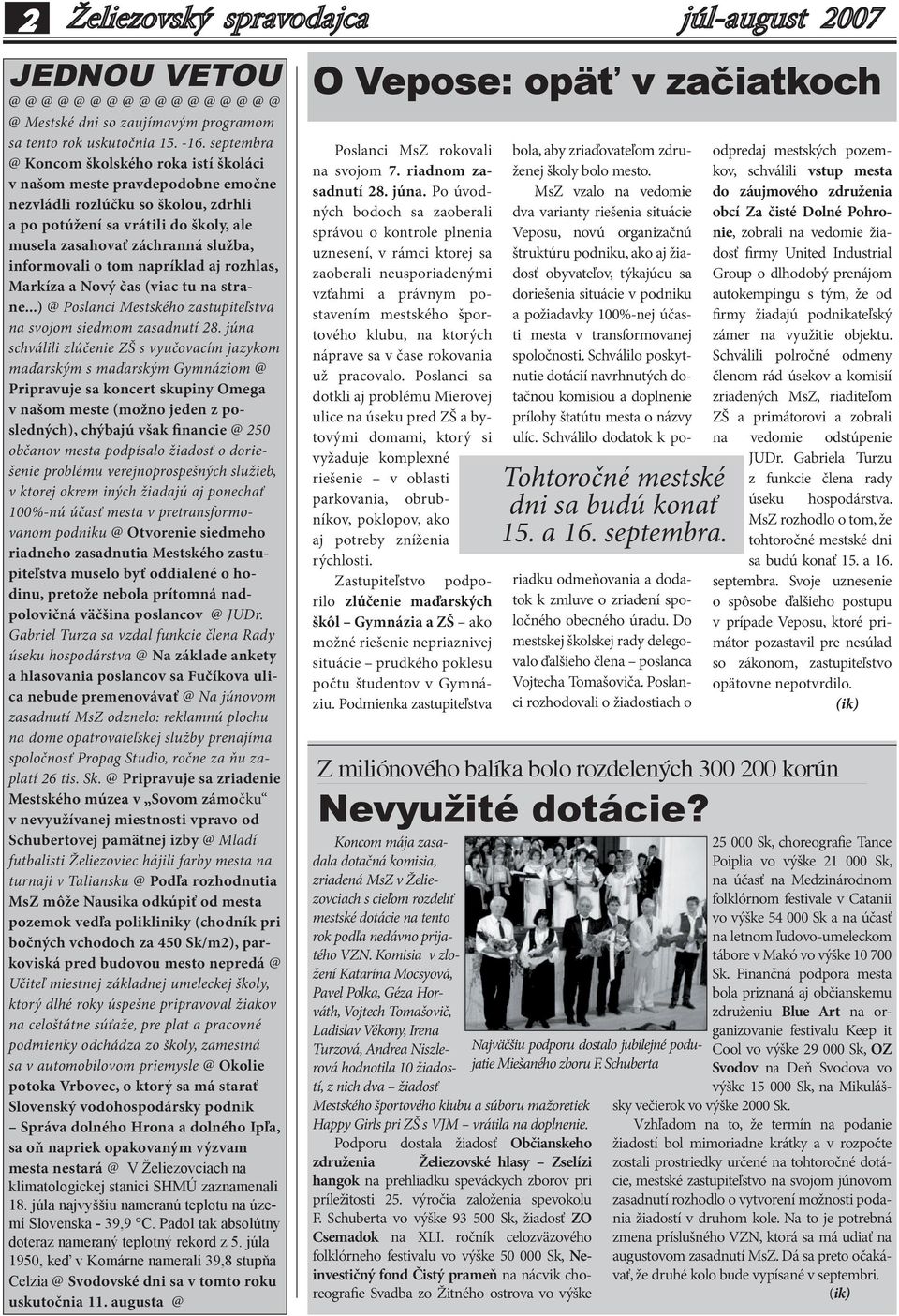 informovali o tom napríklad aj rozhlas, Markíza a Nový čas (viac tu na strane...) Poslanci Mestského zastupiteľstva na svojom siedmom zasadnutí 28.