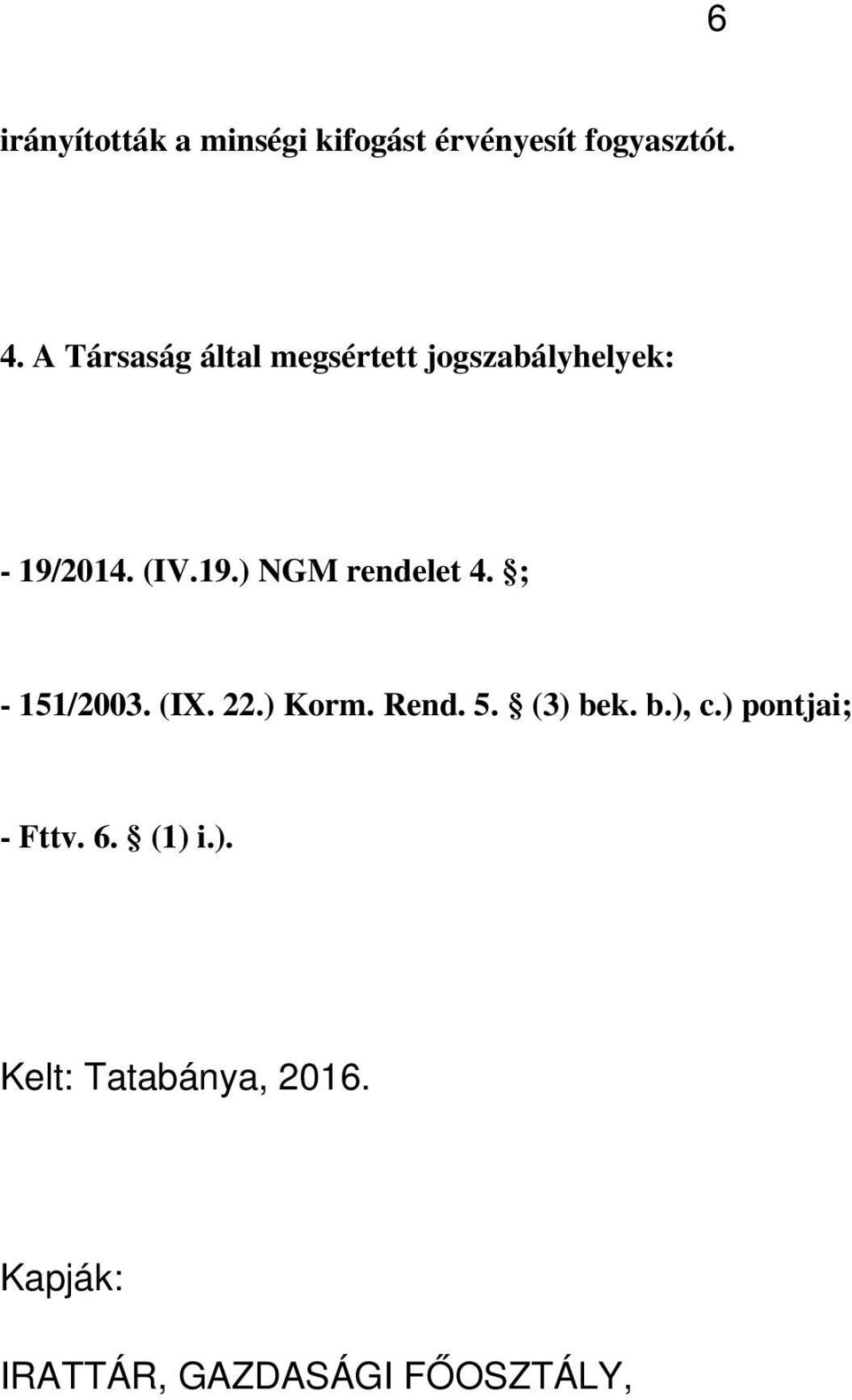 ; - 151/2003. (IX. 22.) Korm. Rend. 5. (3) bek. b.), c.