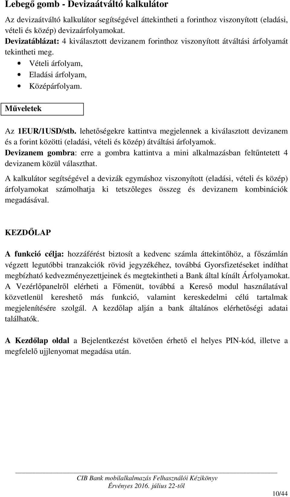 lehetőségekre kattintva megjelennek a kiválasztott devizanem és a forint közötti (eladási, vételi és közép) átváltási árfolyamok.