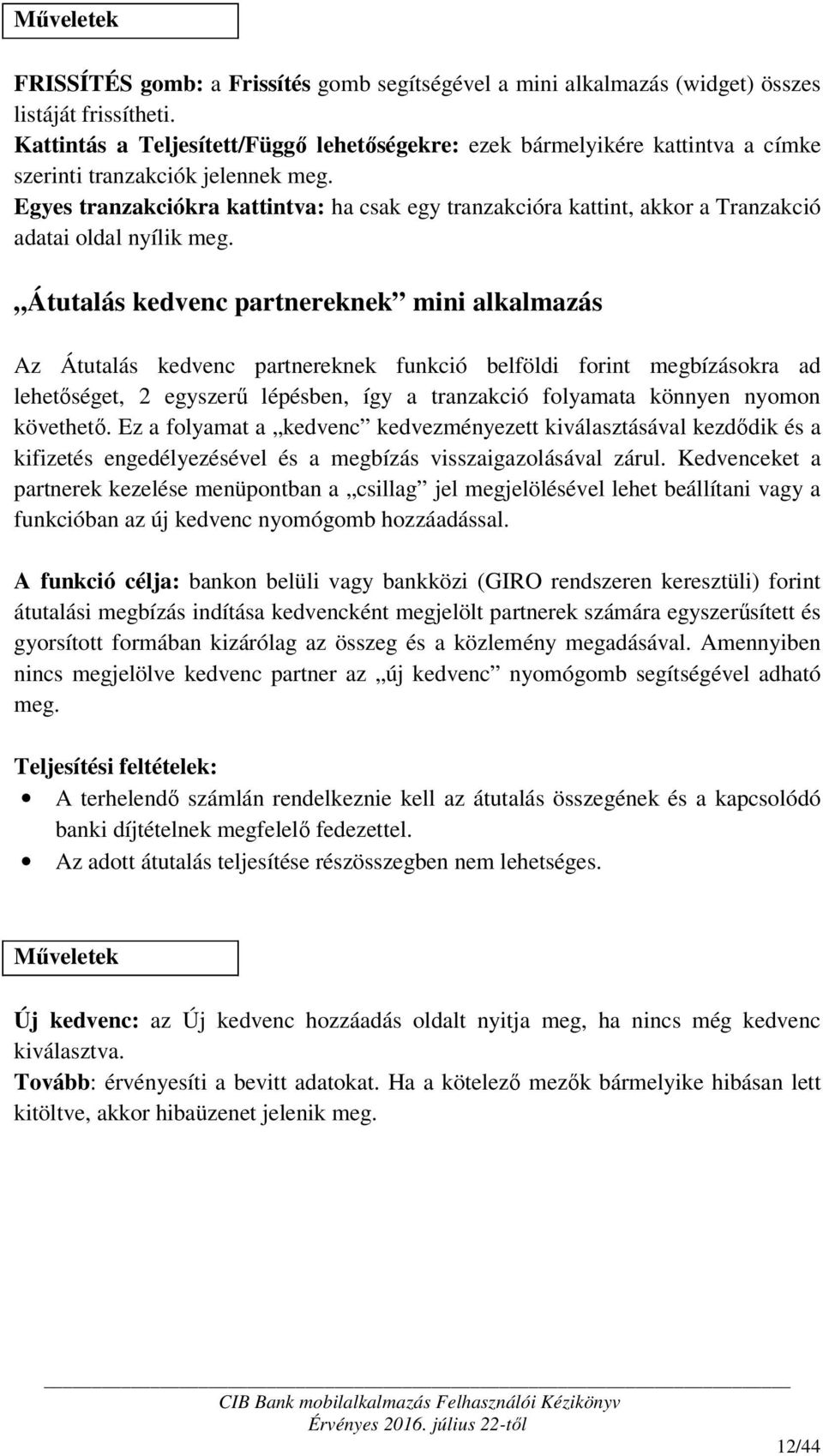Egyes tranzakciókra kattintva: ha csak egy tranzakcióra kattint, akkor a Tranzakció adatai oldal nyílik meg.