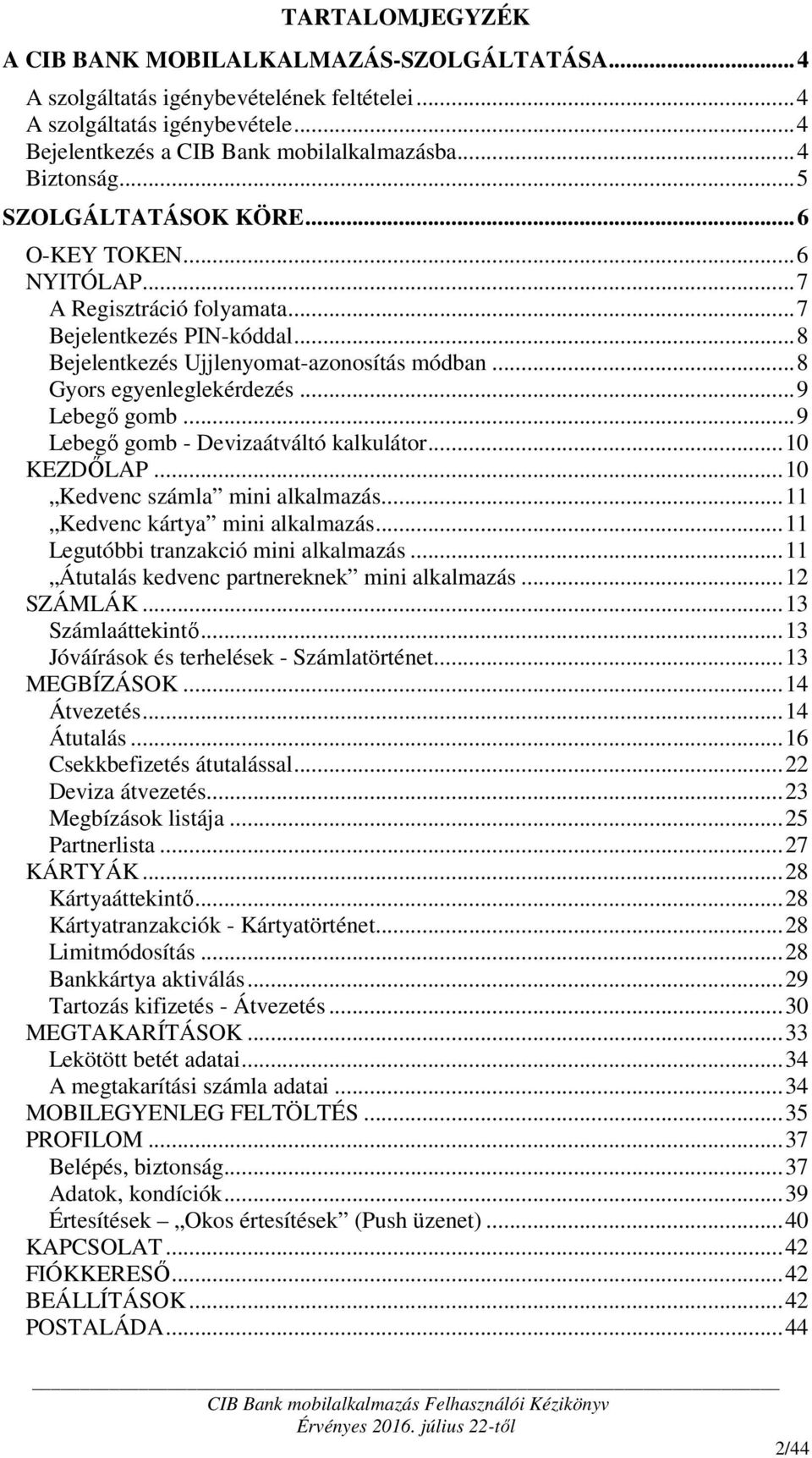 .. 9 Lebegő gomb... 9 Lebegő gomb - Devizaátváltó kalkulátor... 10 KEZDŐLAP... 10 Kedvenc számla mini alkalmazás... 11 Kedvenc kártya mini alkalmazás... 11 Legutóbbi tranzakció mini alkalmazás.