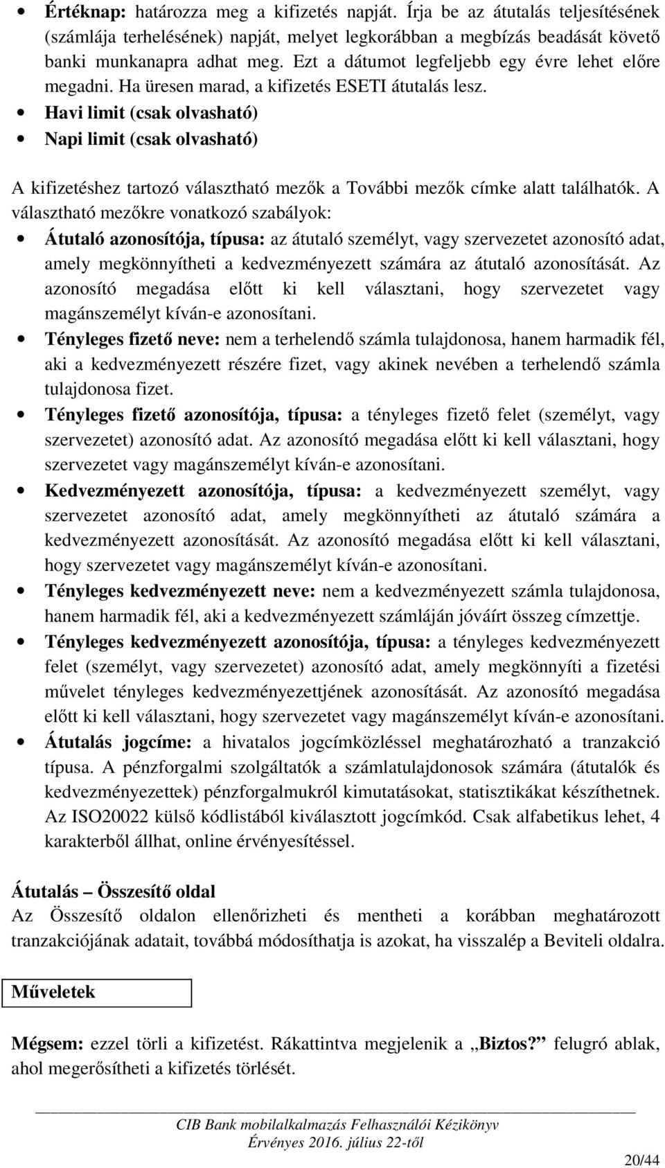 Havi limit (csak olvasható) Napi limit (csak olvasható) A kifizetéshez tartozó választható mezők a További mezők címke alatt találhatók.