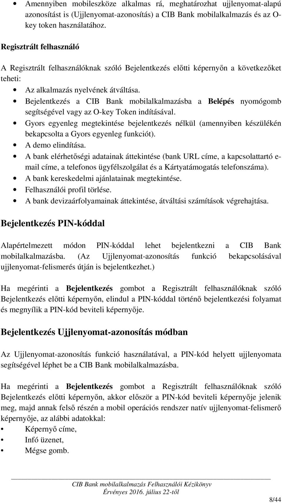Bejelentkezés a CIB Bank mobilalkalmazásba a Belépés nyomógomb segítségével vagy az O-key Token indításával.