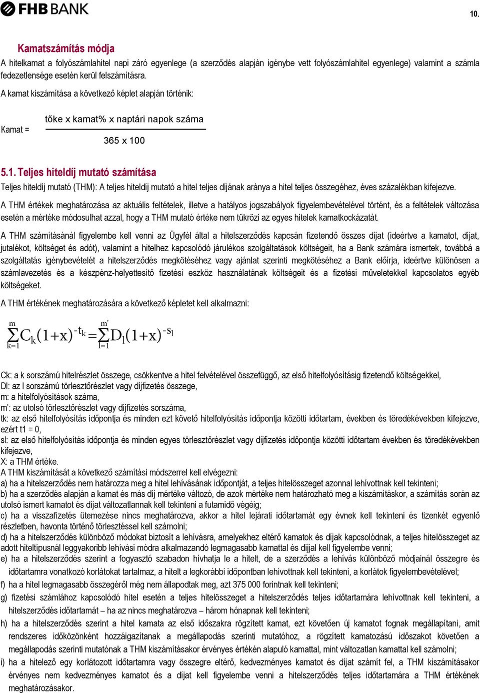 0 5.1. Teljes hiteldíj mutató számítása Teljes hiteldíj mutató (THM): A teljes hiteldíj mutató a hitel teljes díjának aránya a hitel teljes összegéhez, éves százalékban kifejezve.