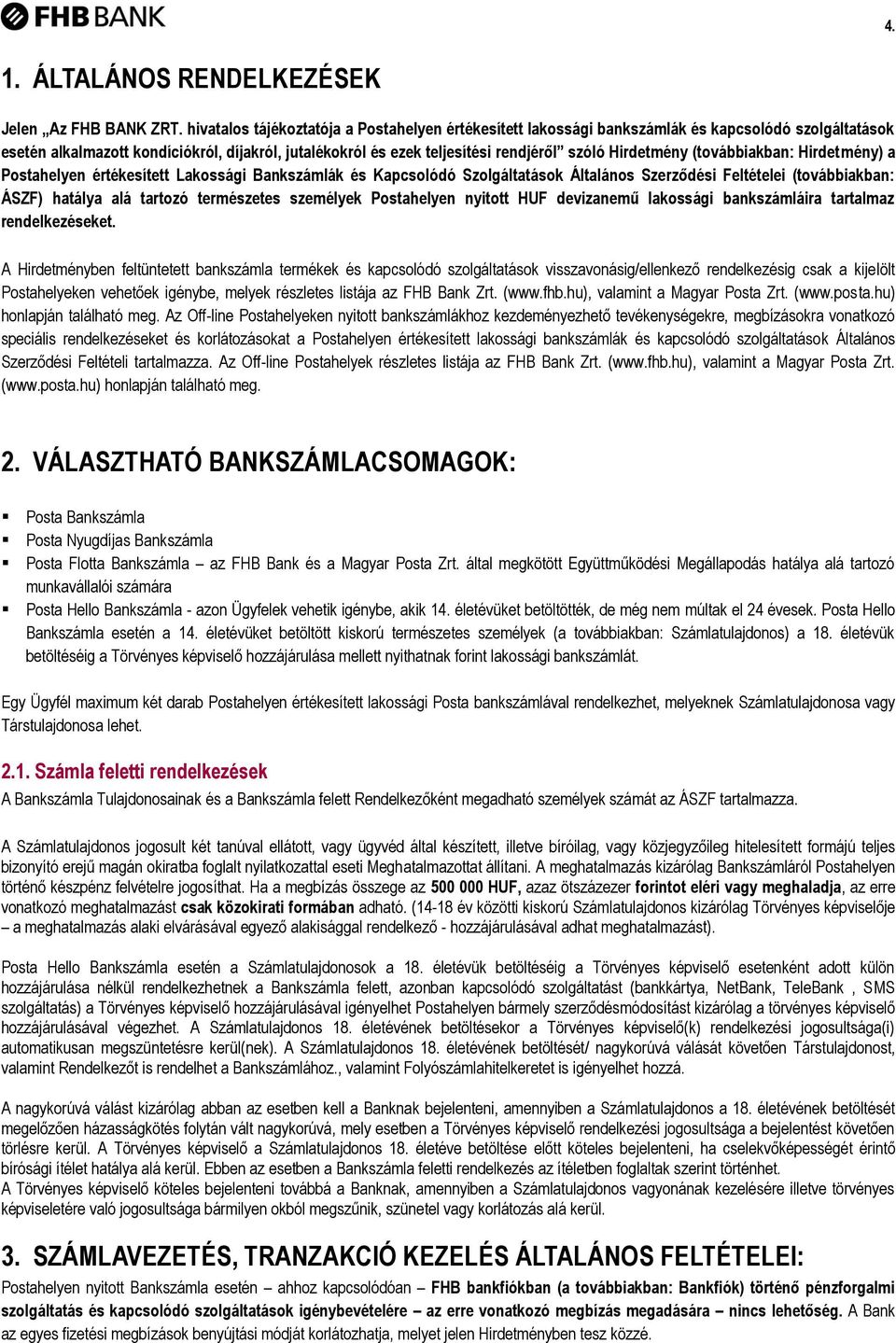 Hirdetmény (továbbiakban: Hirdetmény) a Postahelyen értékesített Lakossági Bankszámlák és Kapcsolódó Szolgáltatások Általános Szerződési Feltételei (továbbiakban: ÁSZF) hatálya alá tartozó