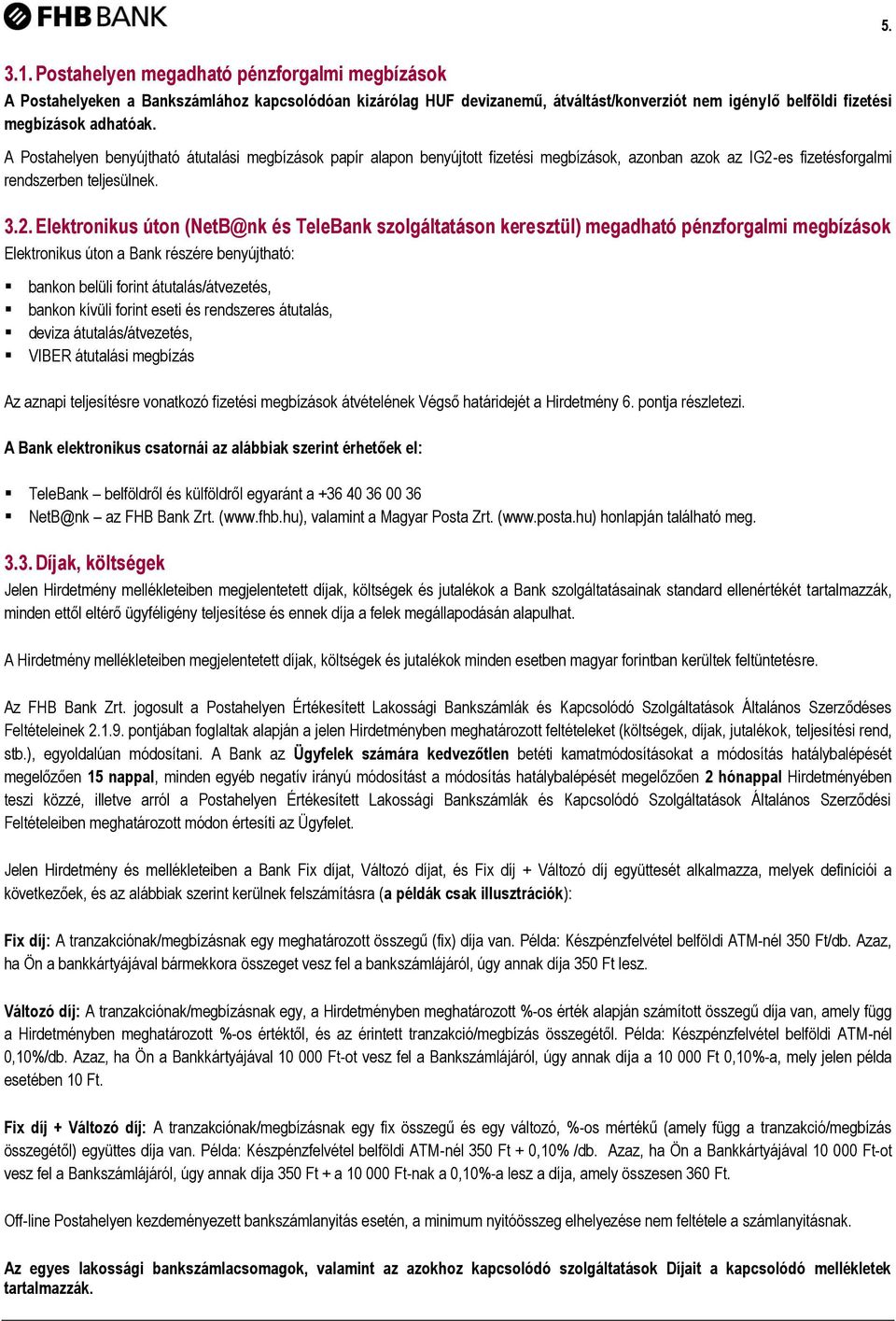 es fizetésforgalmi rendszerben teljesülnek. 3.2.