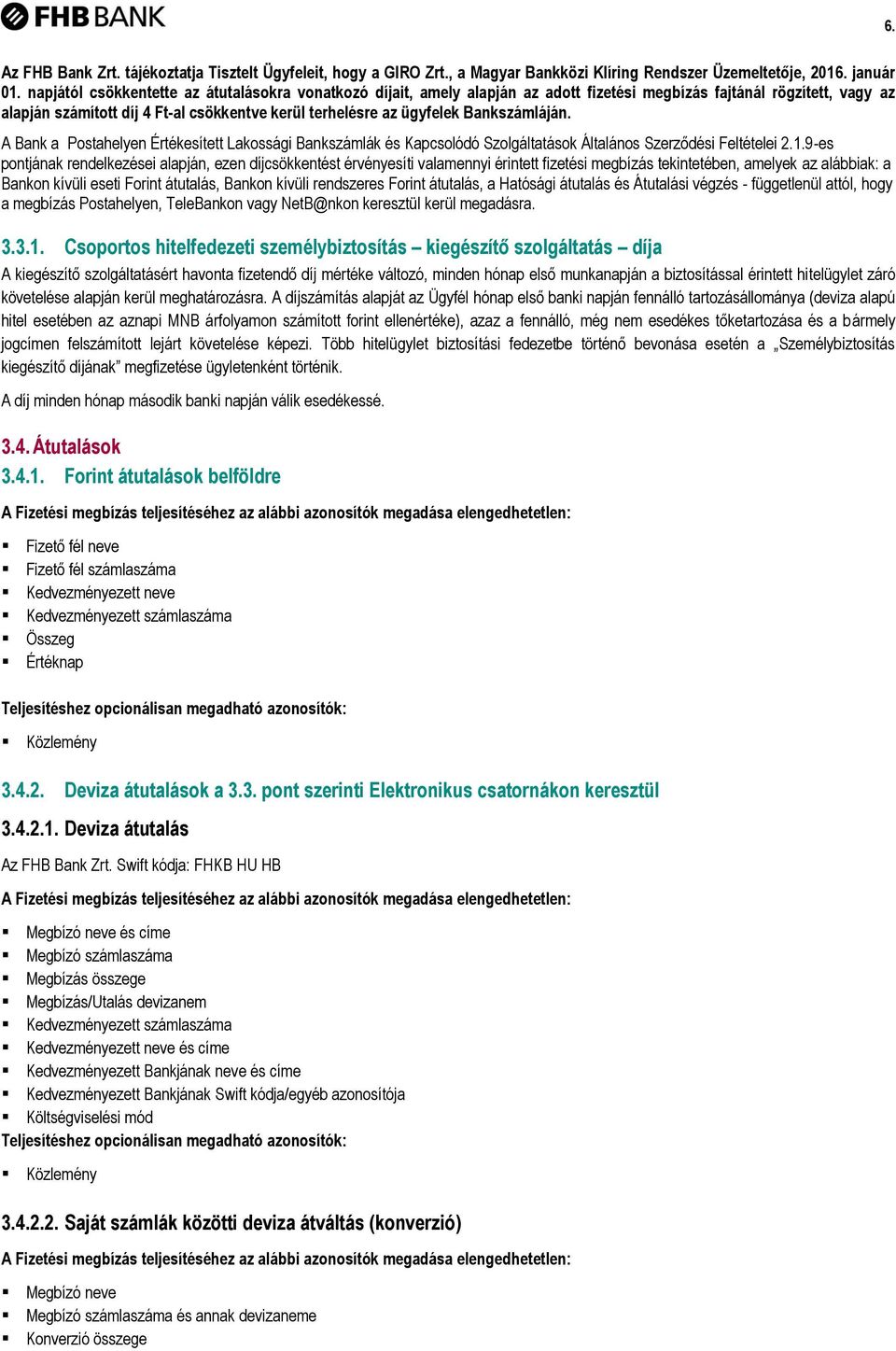 Bankszámláján. A Bank a Postahelyen Értékesített Lakossági Bankszámlák és Kapcsolódó Szolgáltatások Általános Szerződési Feltételei 2.1.