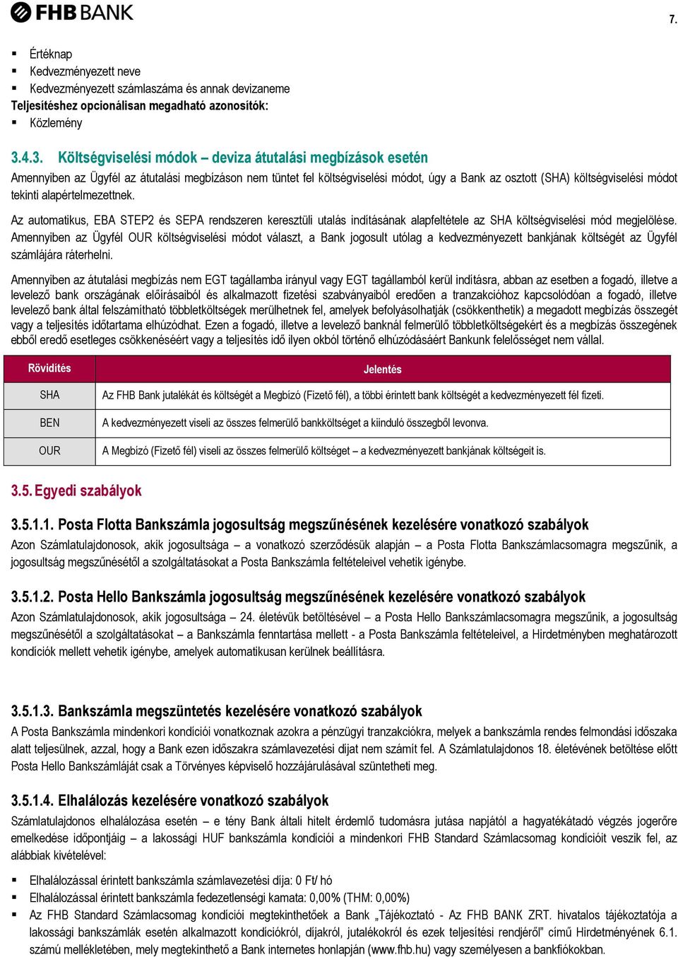 tekinti alapértelmezettnek. Az automatikus, EBA STEP2 és SEPA rendszeren keresztüli utalás indításának alapfeltétele az SHA költségviselési mód megjelölése.