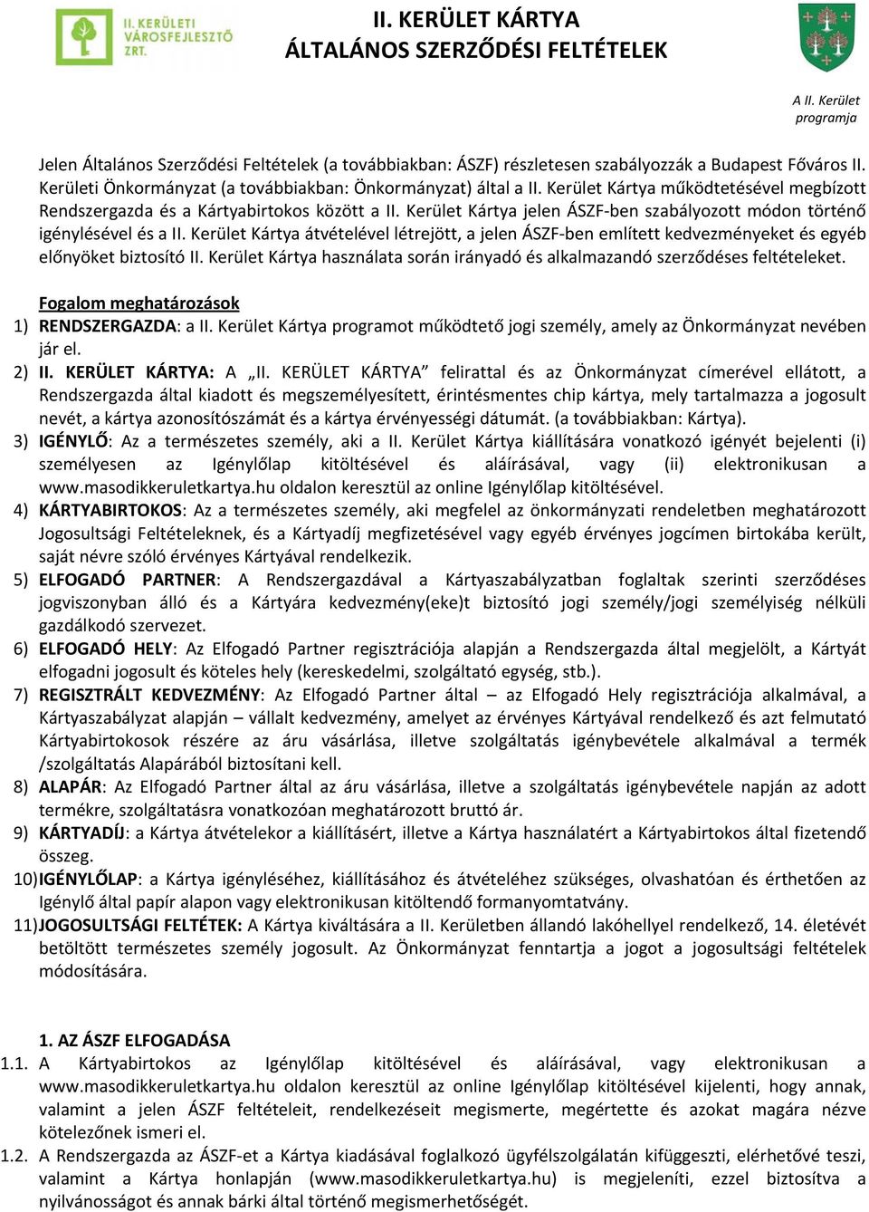 Kerület Kártya jelen ÁSZF ben szabályozott módon történő igénylésével és a II. Kerület Kártya átvételével létrejött, a jelen ÁSZF ben említett kedvezményeket és egyéb előnyöket biztosító II.