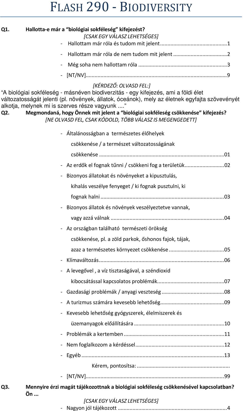 növények, állatok, óceánok), mely az életnek egyfajta szövevényét alkotja, melynek mi is szerves része vagyunk... Q2. Megmondaná, hogy Önnek mit jelent a biológiai sokféleség csökkenése kifejezés?