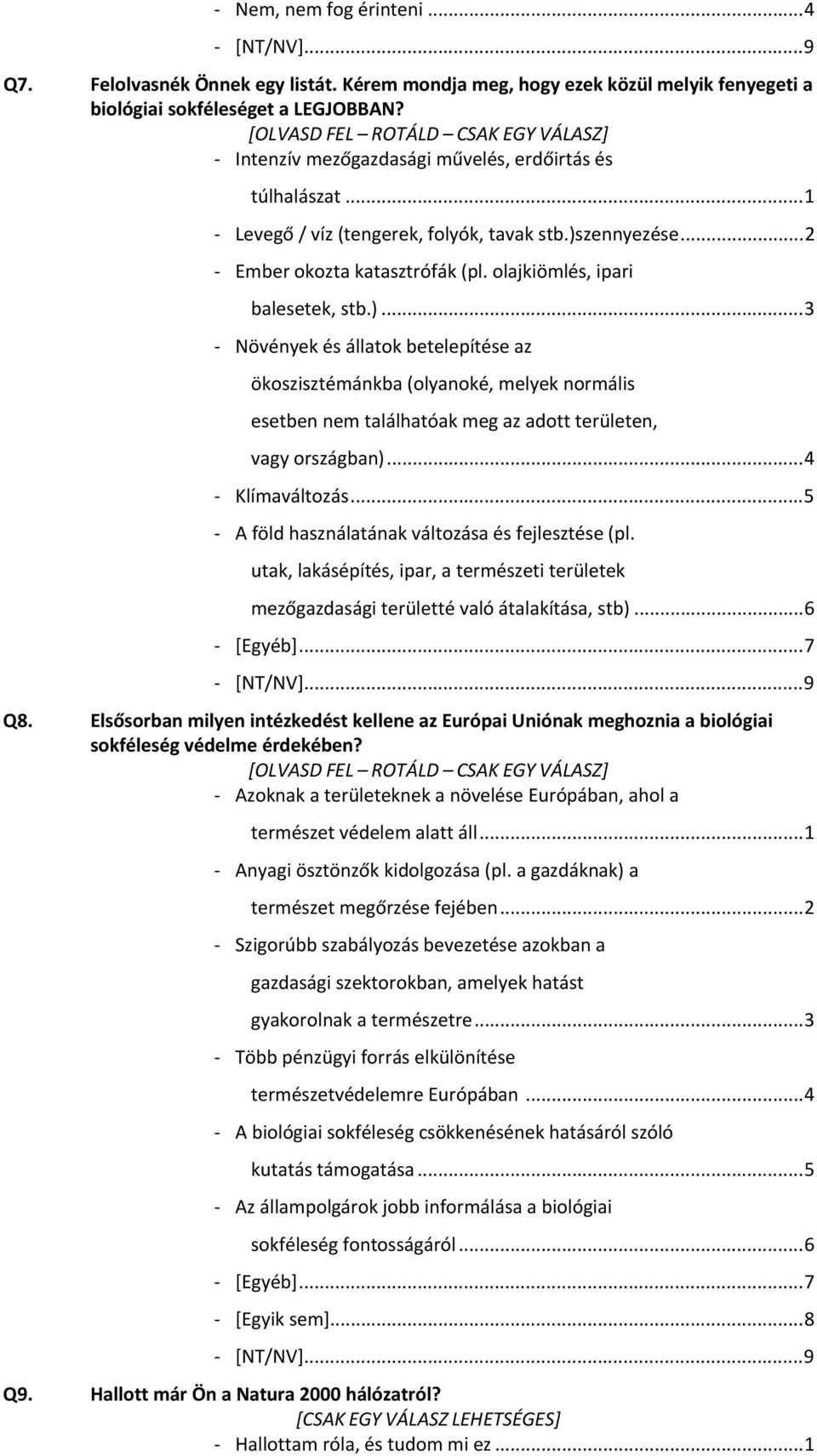 olajkiömlés, ipari balesetek, stb.)...3 Növények és állatok betelepítése az ökoszisztémánkba (olyanoké, melyek normális esetben nem találhatóak meg az adott területen, vagy országban)...4 Klímaváltozás.