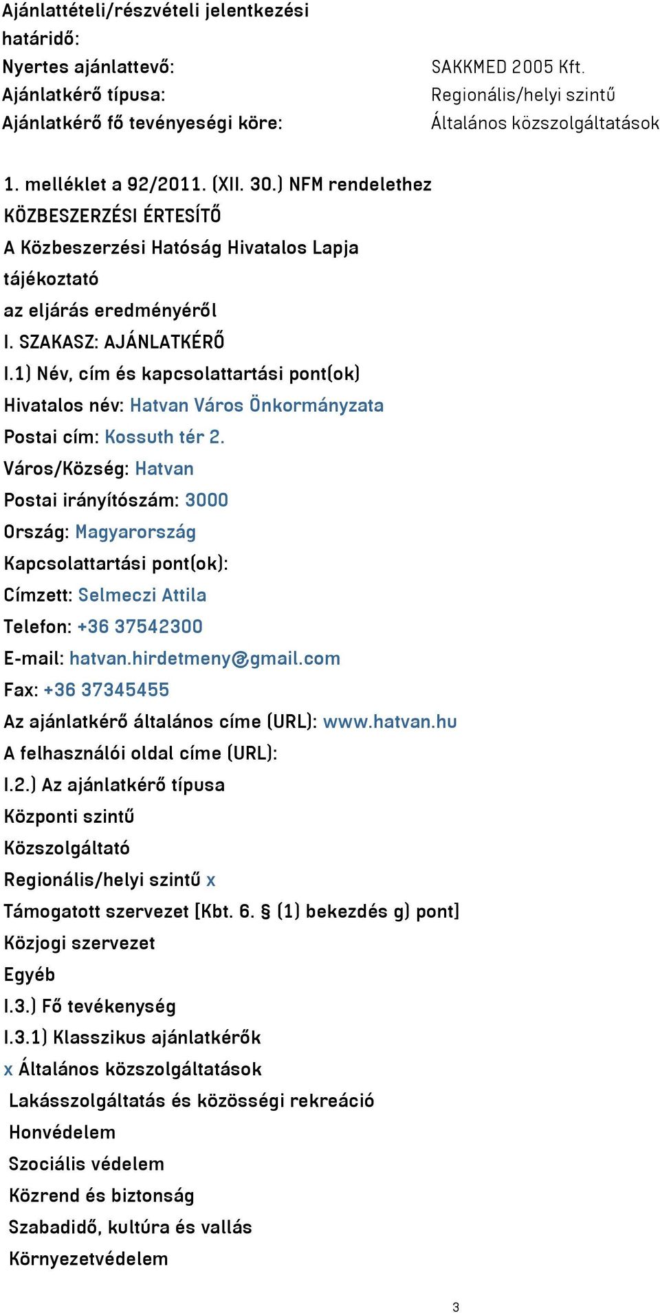 1) Név, cím és kapcsolattartási pont(ok) Hivatalos név: Hatvan Város Önkormányzata Postai cím: Kossuth tér 2.