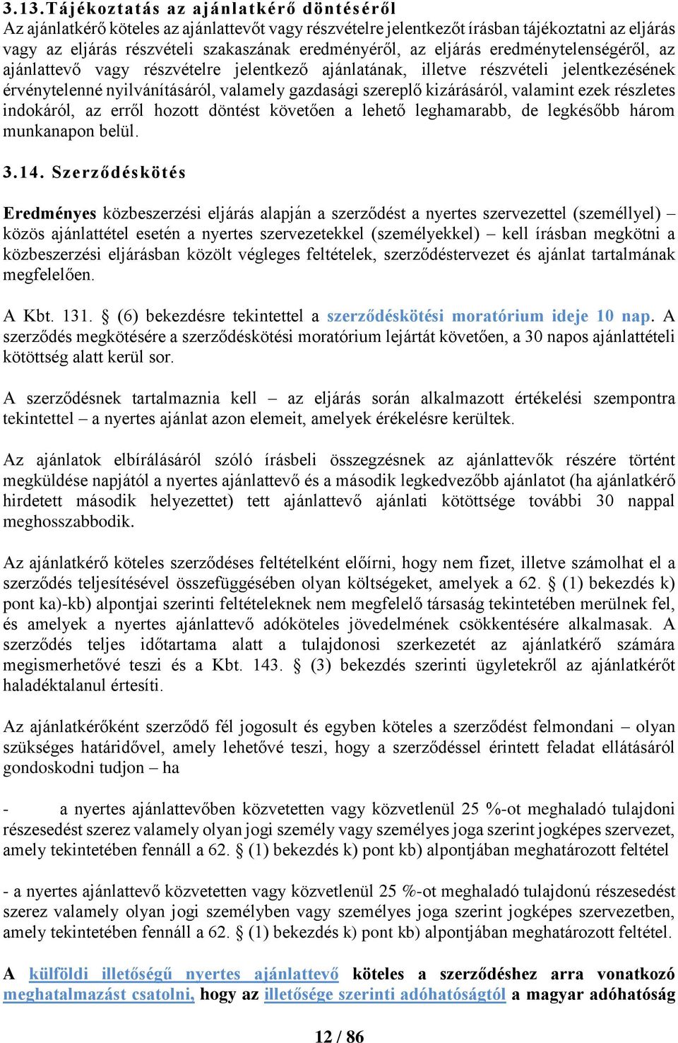 valamint ezek részletes indokáról, az erről hozott döntést követően a lehető leghamarabb, de legkésőbb három munkanapon belül. 3.14.