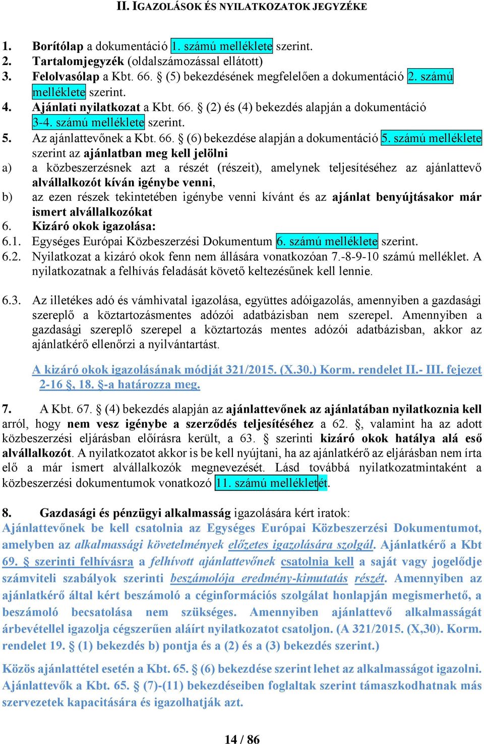 Az ajánlattevőnek a Kbt. 66. (6) bekezdése alapján a dokumentáció 5.