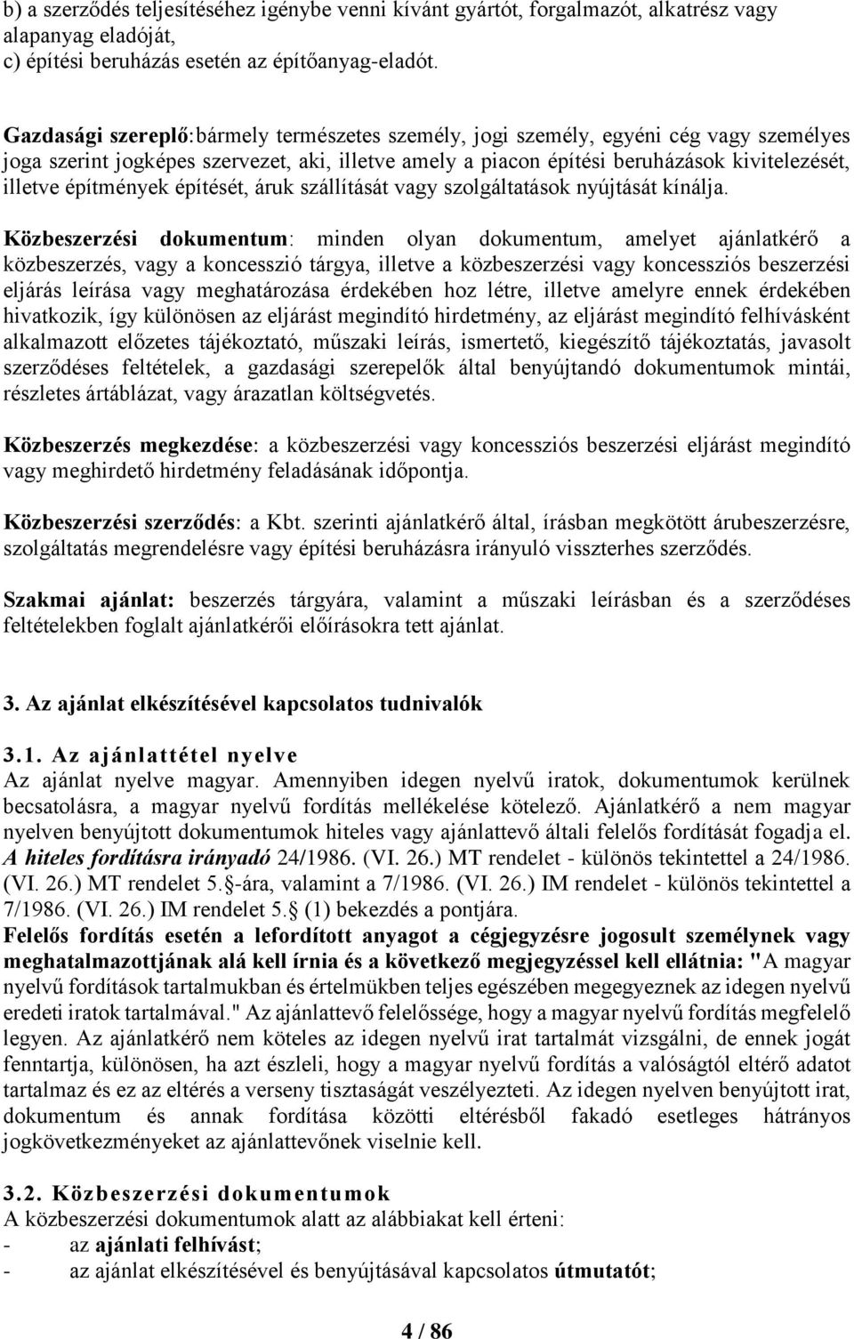 építmények építését, áruk szállítását vagy szolgáltatások nyújtását kínálja.