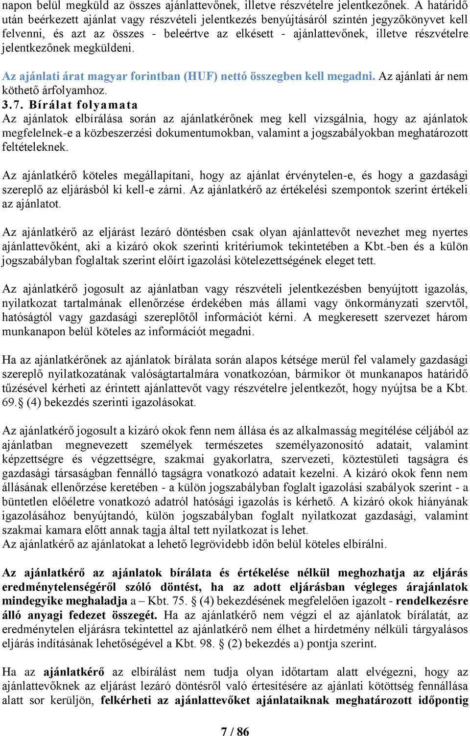 jelentkezőnek megküldeni. Az ajánlati árat magyar forintban (HUF) nettó összegben kell megadni. Az ajánlati ár nem köthető árfolyamhoz. 3.7.