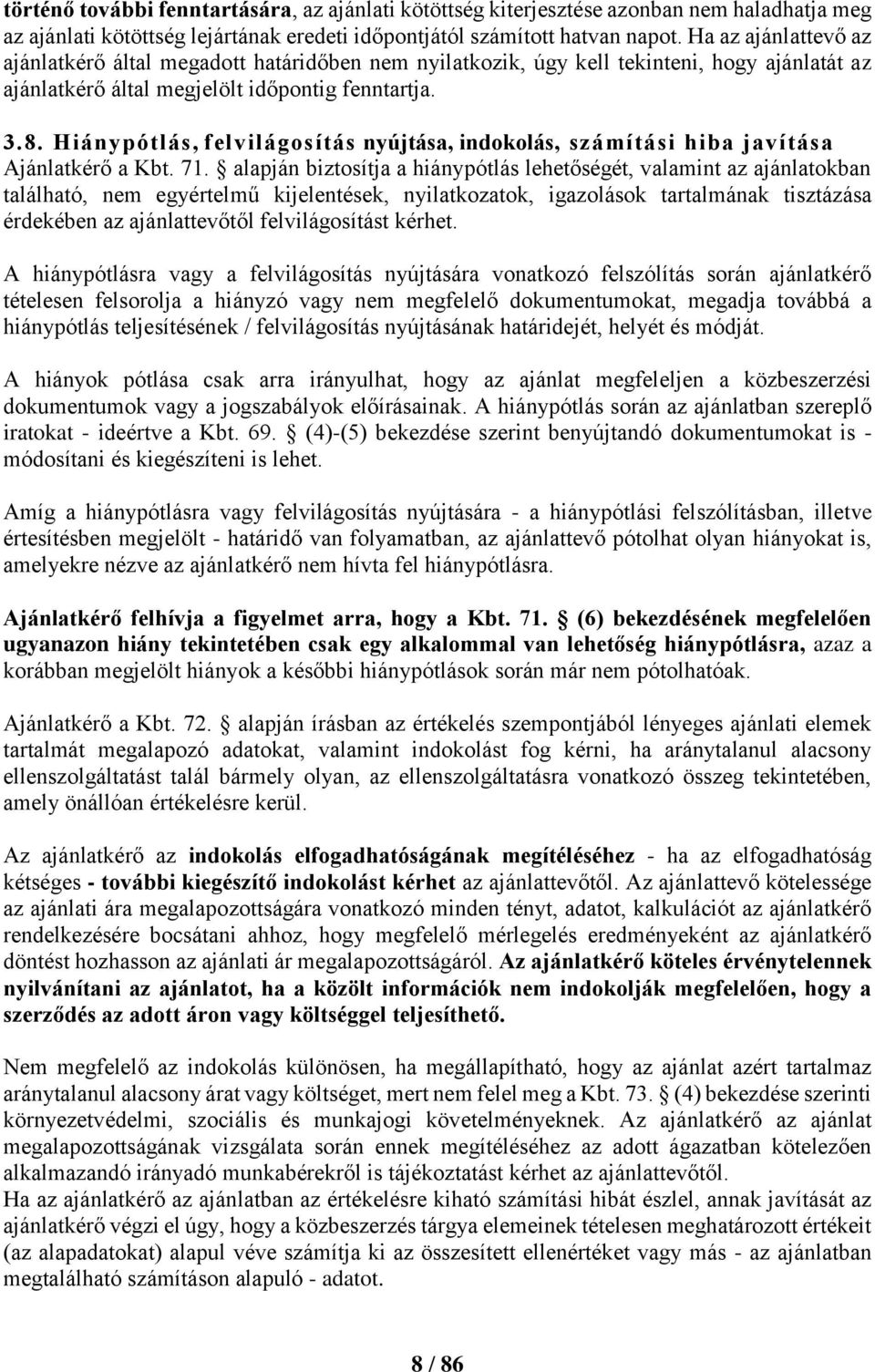 Hiánypótlás, felvilágosítás nyújtása, indokolás, számítási hiba javítása Ajánlatkérő a Kbt. 71.