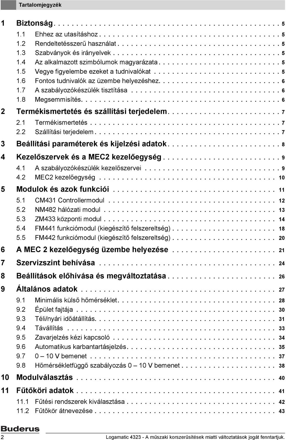 .......................... 6 1.7 A szabályozókészülék tisztítása................................. 6 1.8 Megsemmisítés............................................ 6 2 Termékismertetés és szállítási terjedelem.