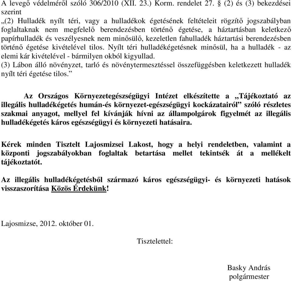 keletkezı papírhulladék és veszélyesnek nem minısülı, kezeletlen fahulladék háztartási berendezésben történı égetése kivételével tilos.