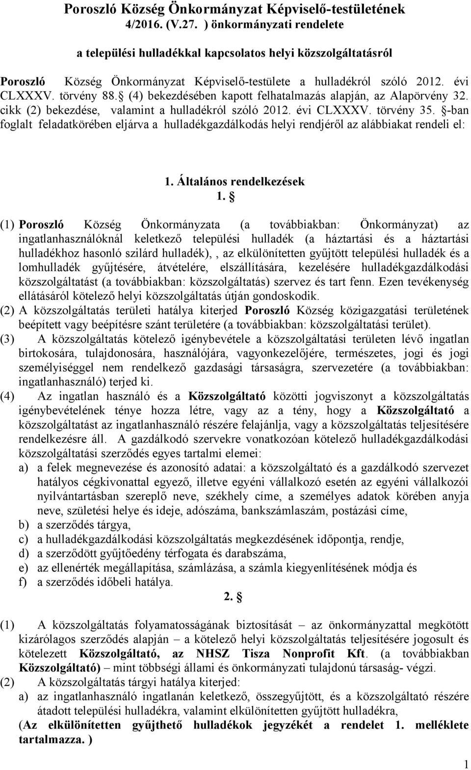 (4) bekezdésében kapott felhatalmazás alapján, az Alapörvény 32. cikk (2) bekezdése, valamint a hulladékról szóló 2012. évi CLXXXV. törvény 35.