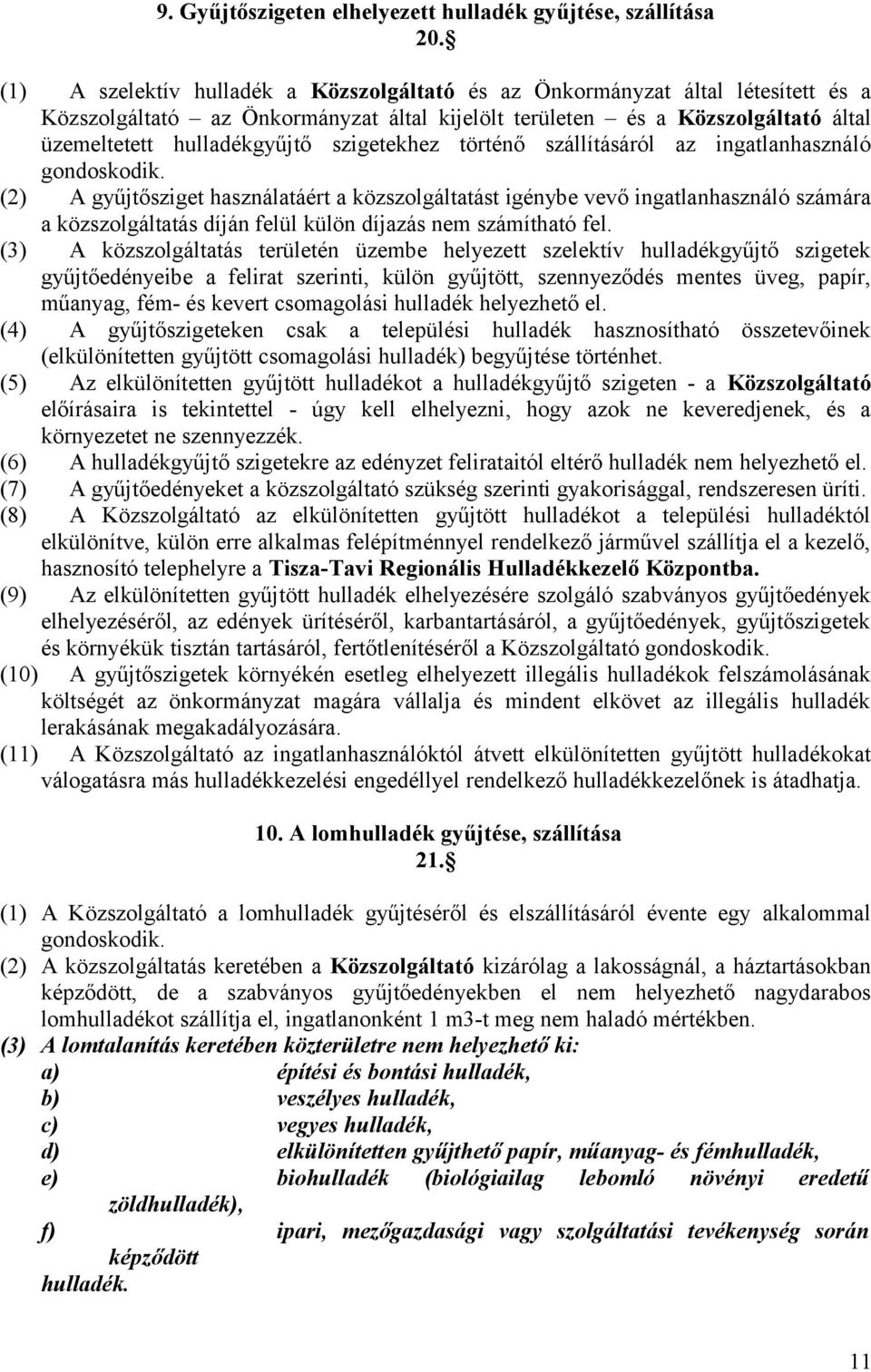 szigetekhez történő szállításáról az ingatlanhasználó gondoskodik.