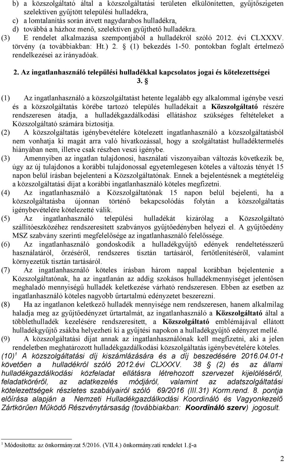 pontokban foglalt értelmező rendelkezései az irányadóak. 2. Az ingatlanhasználó települési hulladékkal kapcsolatos jogai és kötelezettségei 3.