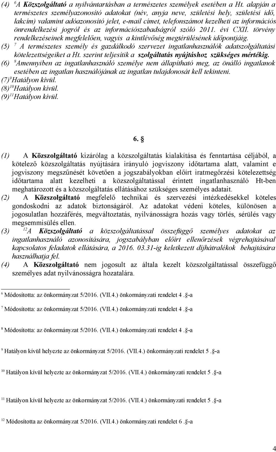 önrendelkezési jogról és az információszabadságról szóló 2011. évi CXII. törvény rendelkezéseinek megfelelően, vagyis a kintlévőség megtérülésének időpontjáig.