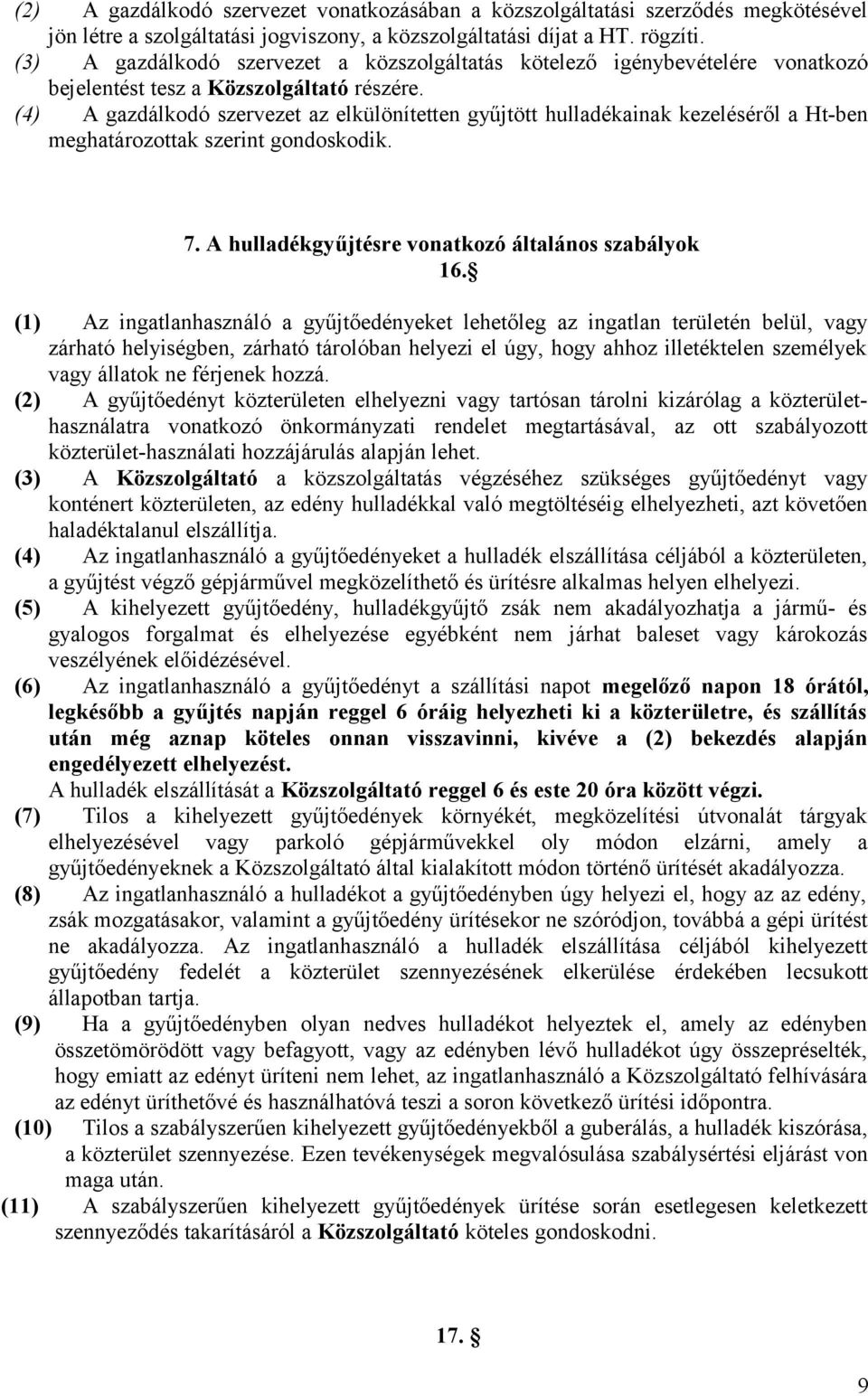 (4) A gazdálkodó szervezet az elkülönítetten gyűjtött hulladékainak kezeléséről a Ht-ben meghatározottak szerint gondoskodik. 7. A hulladékgyűjtésre vonatkozó általános szabályok 16.
