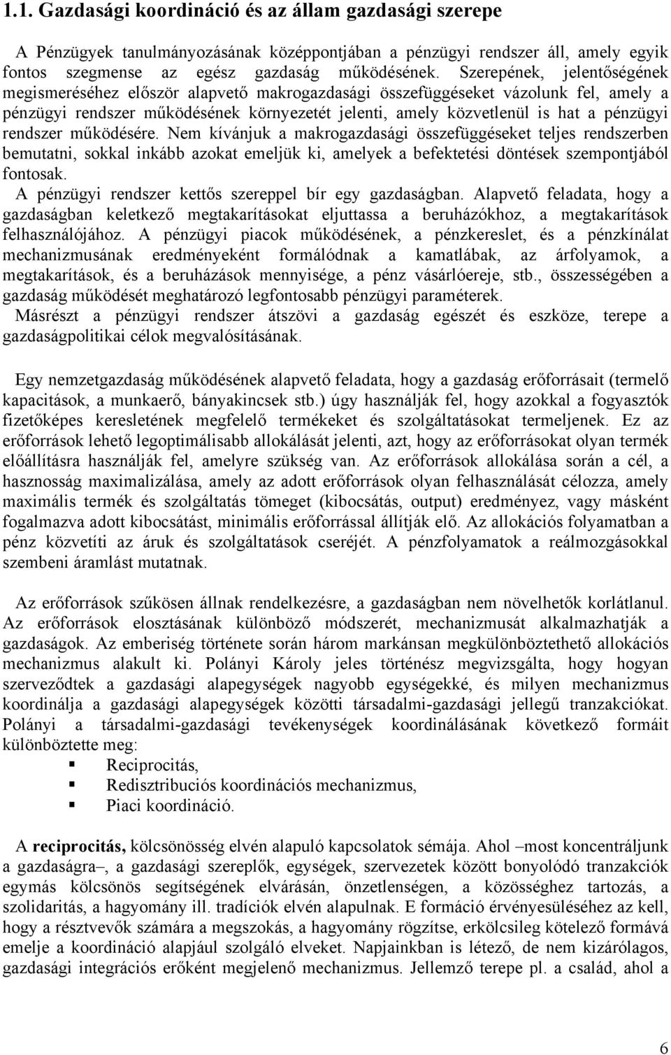 rendszer működésére. Nem kívánjuk a makrogazdasági összefüggéseket teljes rendszerben bemutatni, sokkal inkább azokat emeljük ki, amelyek a befektetési döntések szempontjából fontosak.