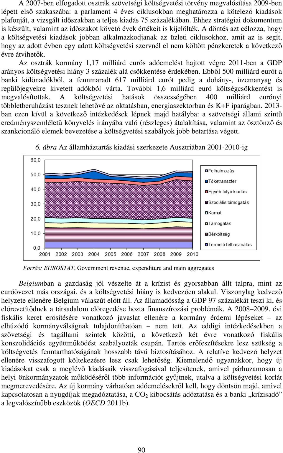 A döntés azt célozza, hogy a költségvetési kiadások jobban alkalmazkodjanak az üzleti ciklusokhoz, amit az is segít, hogy az adott évben egy adott költségvetési szervnél el nem költött pénzkeretek a