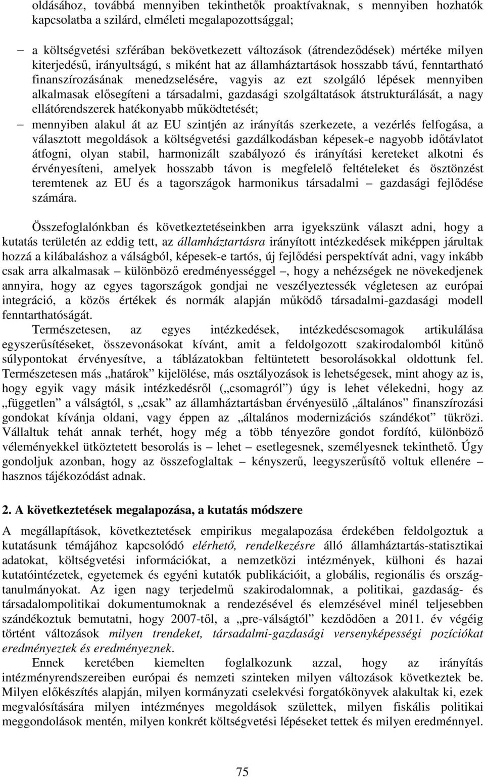 elősegíteni a társadalmi, gazdasági szolgáltatások átstrukturálását, a nagy ellátórendszerek hatékonyabb működtetését; mennyiben alakul át az EU szintjén az irányítás szerkezete, a vezérlés