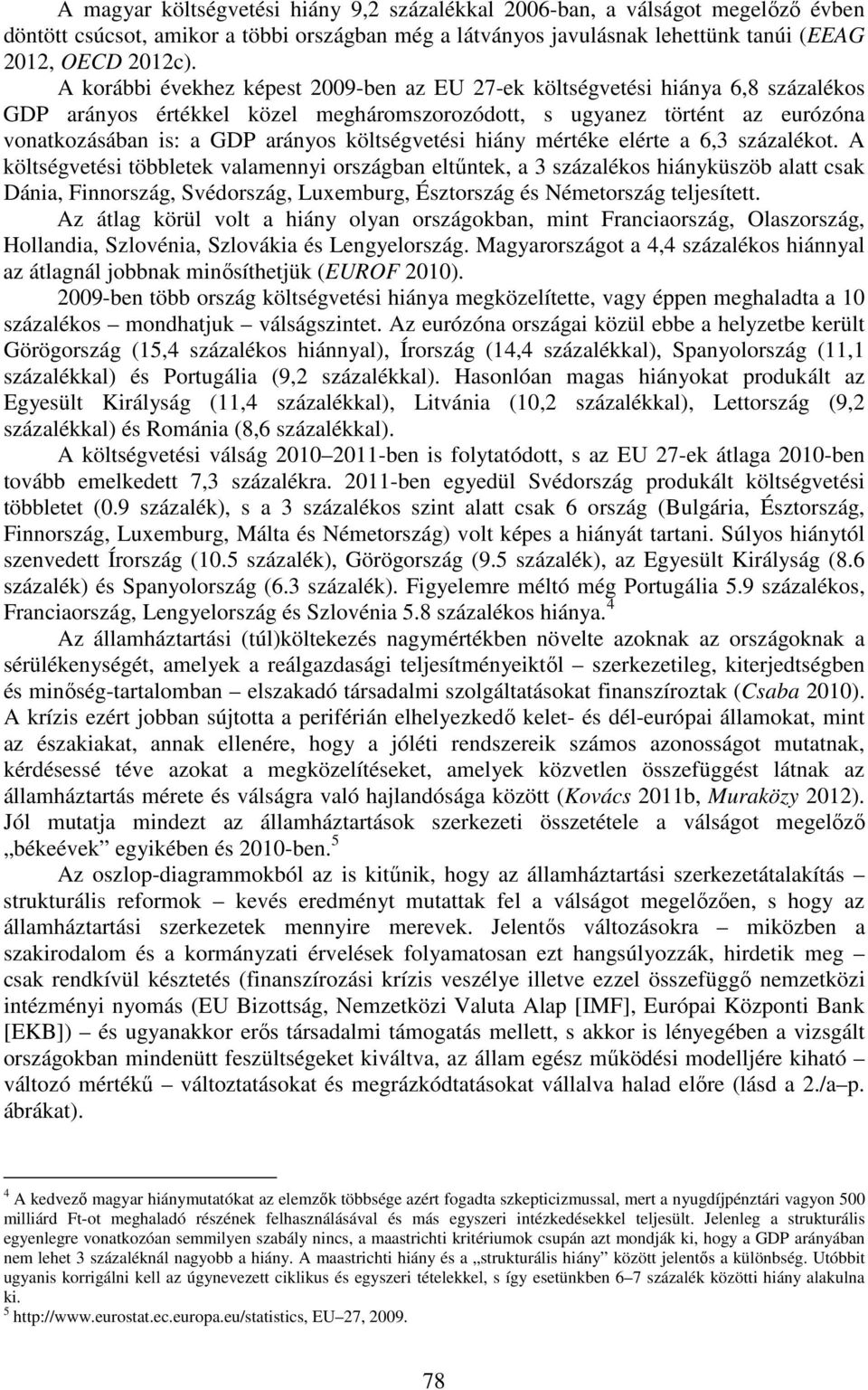 költségvetési hiány mértéke elérte a 6,3 százalékot.